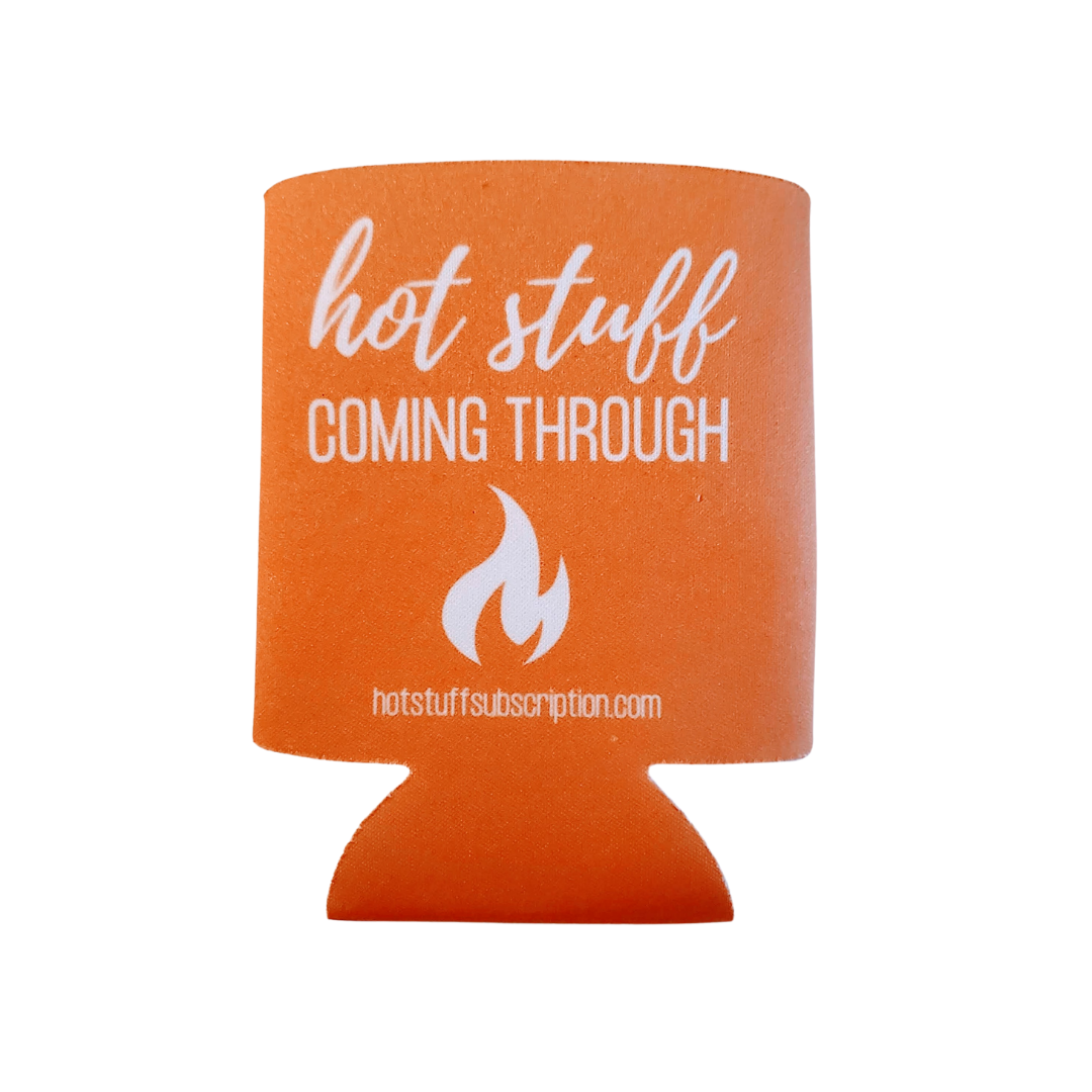 hot stuff coming through orange koozie
