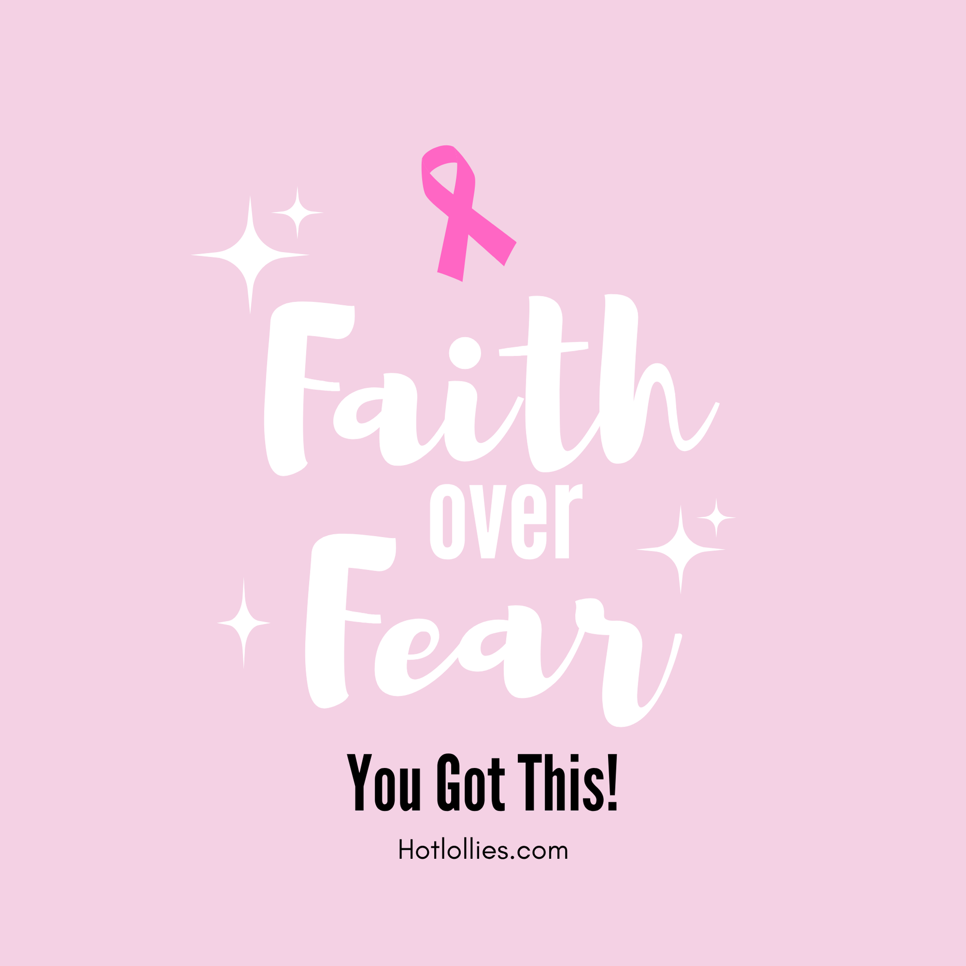 Pink background with 'Faith over Fear' text and a pink ribbon, featuring Hotlollies.com branding.