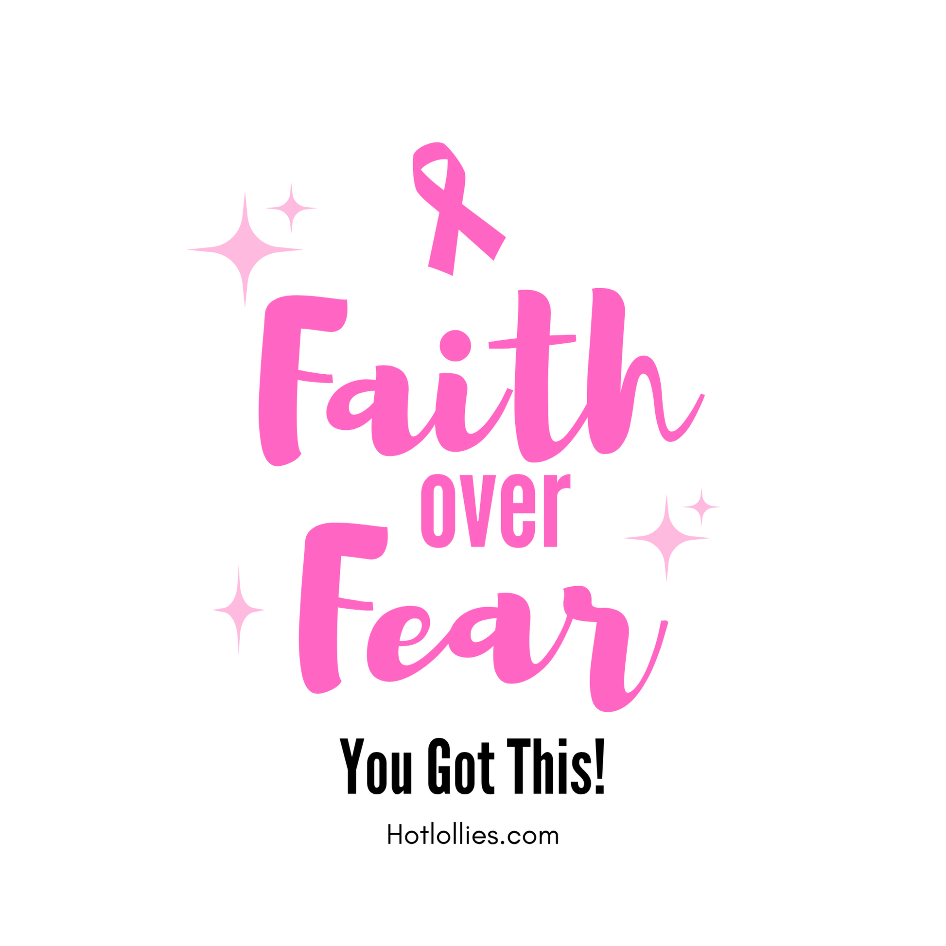 Motivational quote 'Faith over Fear You Got This!' with a pink ribbon on a white background.