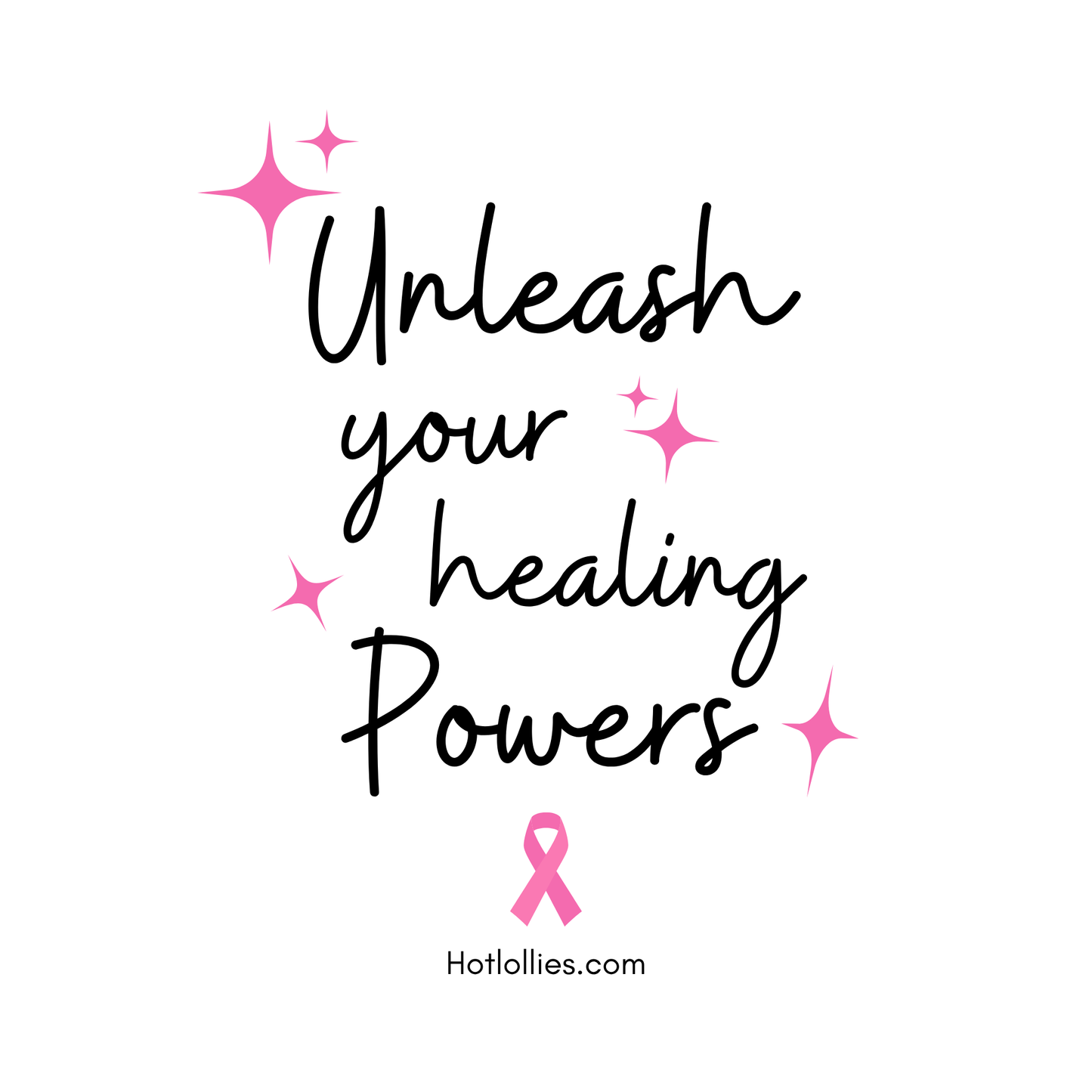 Motivational quote 'Unleash your healing powers' with pink stars and a pink ribbon on a white background, featuring the website Hotlollies.com.